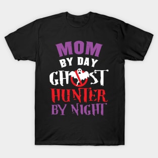 Mom By Day Ghost Hunter By Night T-Shirt